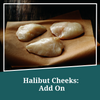 Halibut Cheeks: Add On