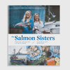 The Salmon Sisters: Feasting, Fishing and Living in Alaska