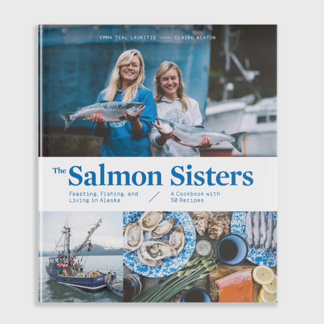 The Salmon Sisters: Feasting, Fishing and Living in Alaska